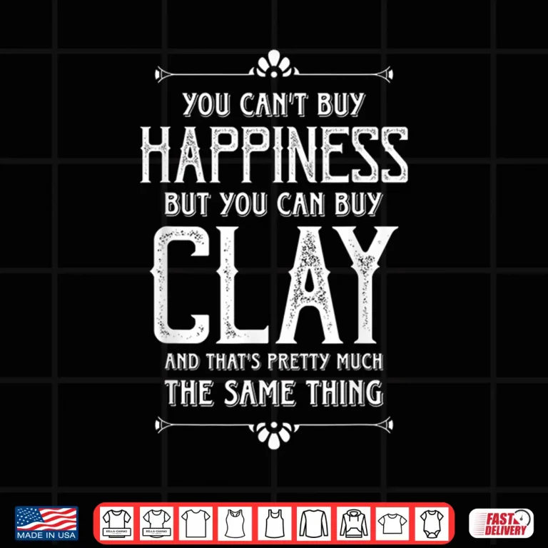 Design Cant Buy Happiness But You Can Buy Clay Pottery Statement Shirt