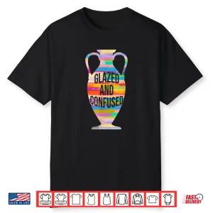 Glazed And Confused Pottery Kiln Pot Clay Mud Hobby Gift Shirt