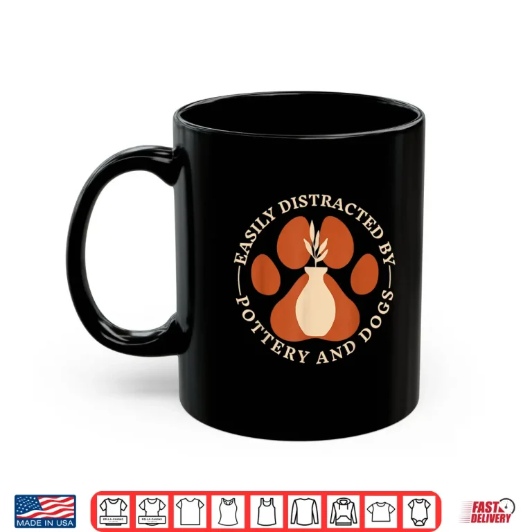 Mug Easily Distracted By Pottery And Dog Maker Doglover Graphic Shirt