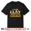 I Turn Clay Into Things Pottery Ceramic Artist Ceramicist Shirt