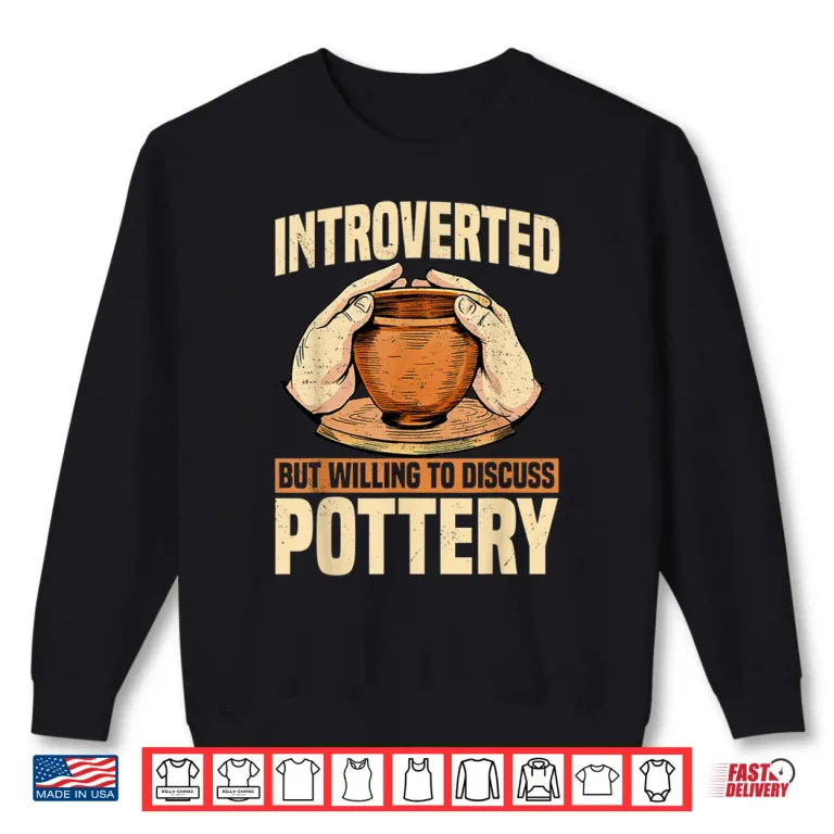 Sweatshirt Introverted Professional Pottery Ceramist Potter Handmade Clay Artist Shirt