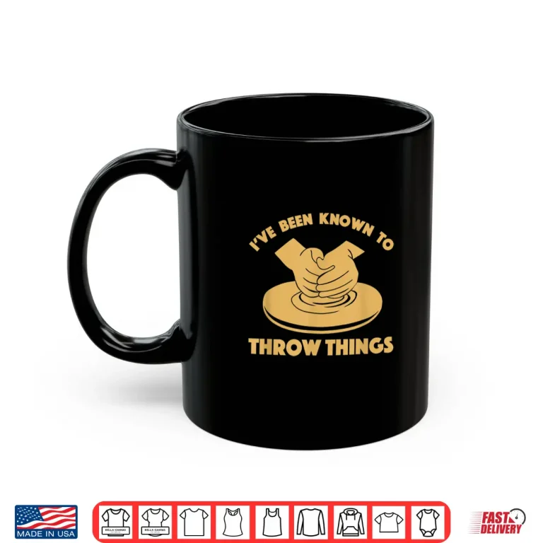Mug Ive Been Known To Throw Things Funny Pottery Professional Gift Shirt