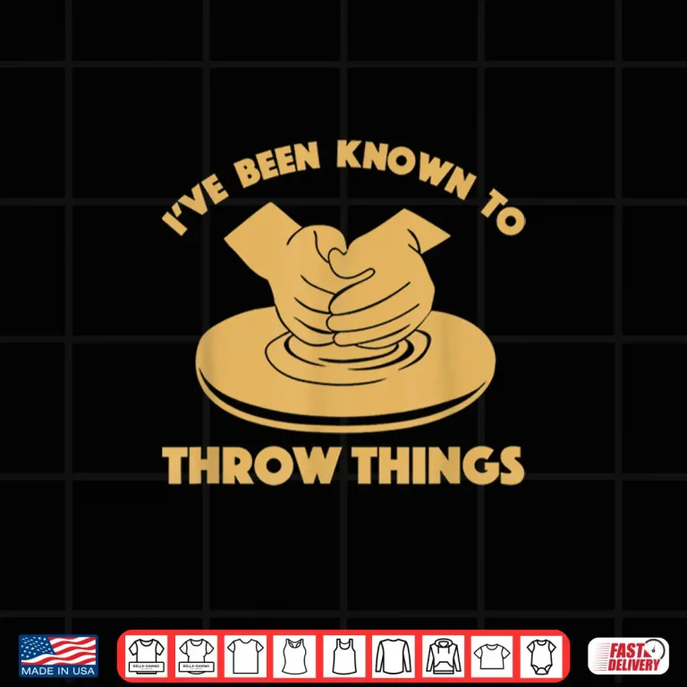 Design Ive Been Known To Throw Things Funny Pottery Professional Gift Shirt