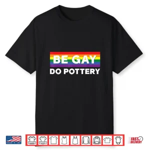 Lgbtq Pride Flag Be Gay Do Pottery Professional Humor Shirt