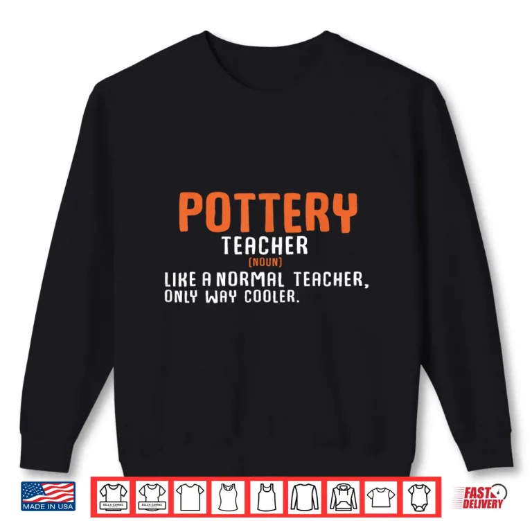 Sweatshirt Normal Only Cooler Pottery Teacher Definition Ceramics Modern Shirt