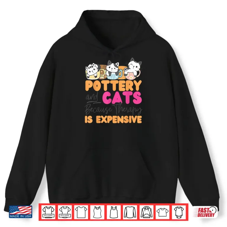Hoodie Pottery And Cats Ceramics Artist Because Therapy Animal Humor Shirt
