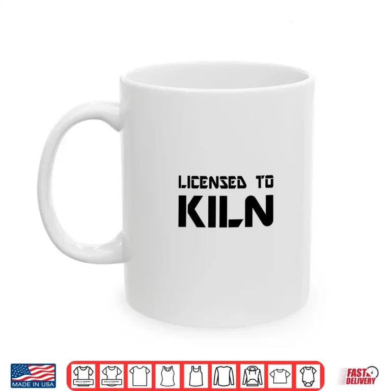 Mug Licensed To Kiln Pottery Teacher Professional Artist Humor Shirt