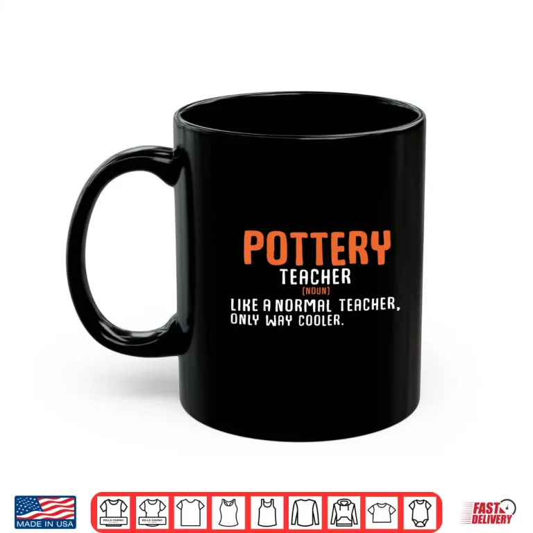 Mug Normal Only Cooler Pottery Teacher Definition Ceramics Modern Shirt