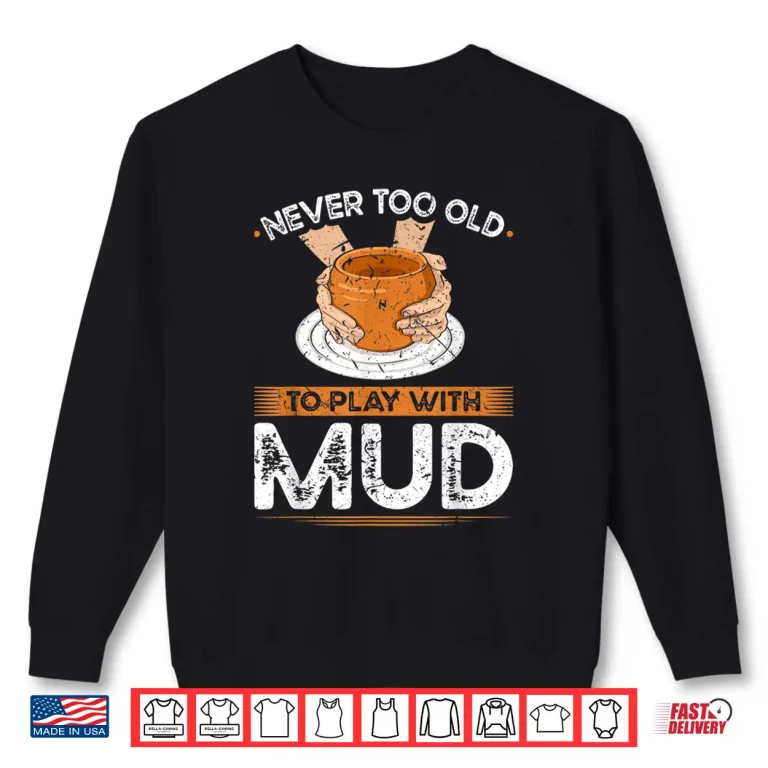 Sweatshirt Play With Mud Pottery Wheel Funny Ceramic Artist Professional Shirt