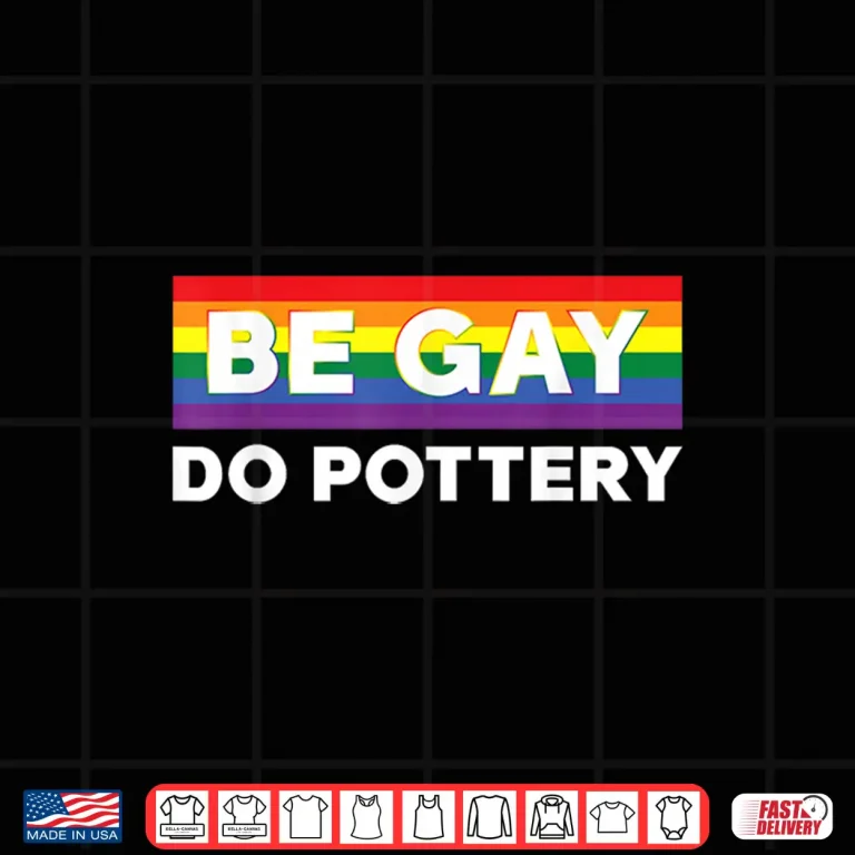 Design LGBTQ Pride Flag Be Gay Do Pottery Professional Humor Shirt