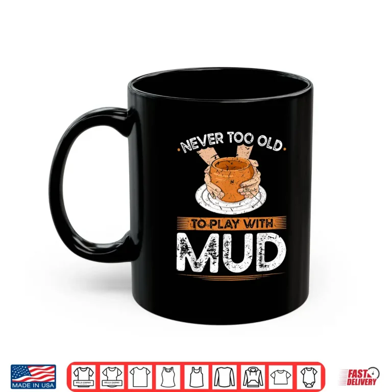 Mug Play With Mud Pottery Wheel Funny Ceramic Artist Professional Shirt