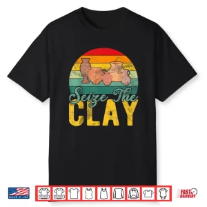 Professional Minimalist Seize The Clay Pottery Modern Graphic Apparel Shirt