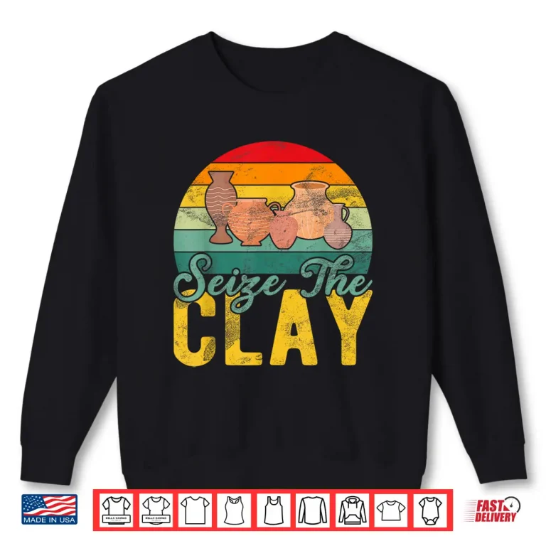 Sweatshirt Professional Minimalist Seize The Clay Pottery Modern Graphic Apparel Shirt
