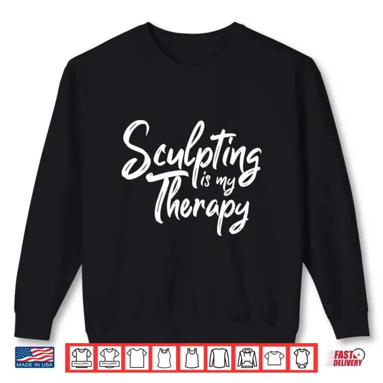Sweatshirt Professional Therapy Design Sculpting Sculptor Pottery Modern Gift Shirt