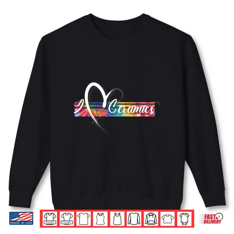 Sweatshirt Tie Dye Style I Love Ceramics Vintage Inspired Pottery Artist Shirt