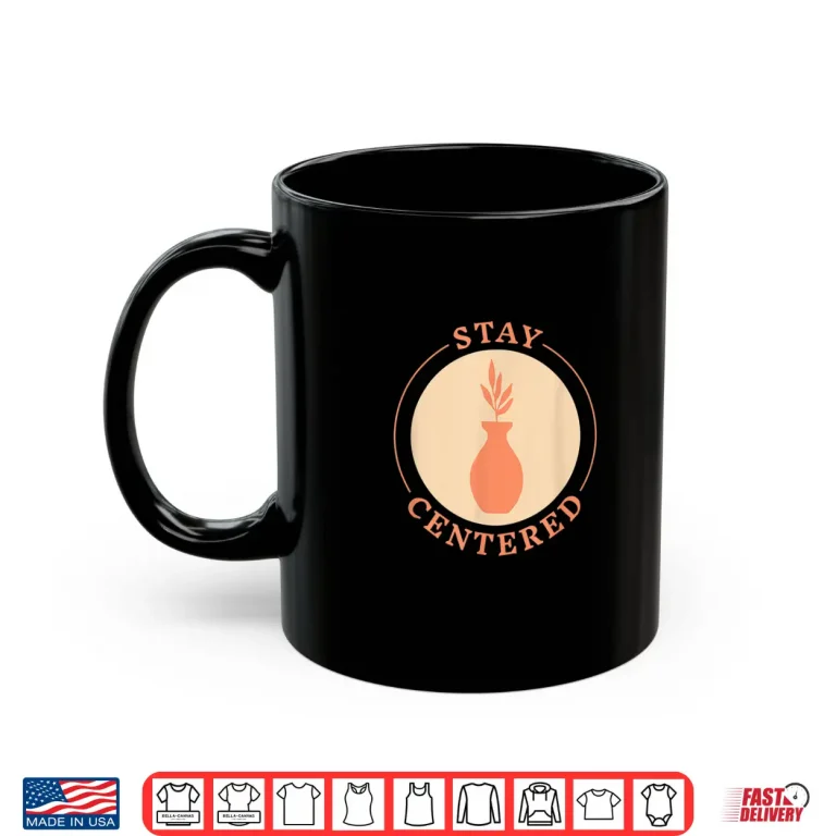 Mug Stay Centered Ceramics Kiln Throw Pottery Tools Pots Meme Shirt