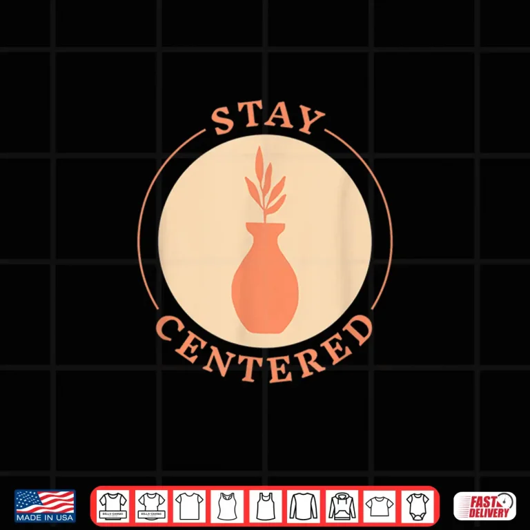 Design Stay Centered Ceramics Kiln Throw Pottery Tools Pots Meme Shirt