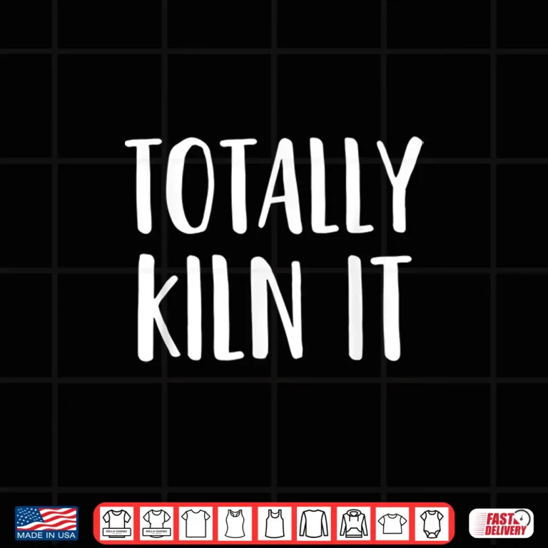 Design Totally Kiln It Pottery Ceramics Professional Modern Humor Gift Shirt