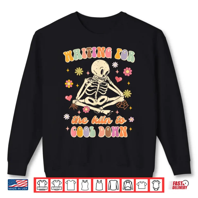 Sweatshirt Waiting For The Kiln To Cool Down Ceramic Clay Maker Pottery Shirt
