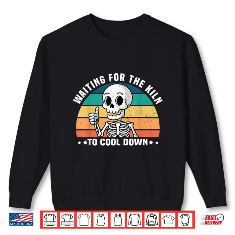 Sweatshirt Waiting For The Kiln To Cool Down Funny Pottery Professional Humor Shirt