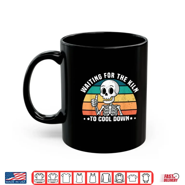 Mug Waiting For The Kiln To Cool Down Funny Pottery Professional Humor Shirt