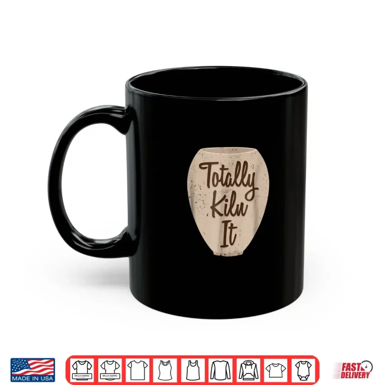 Mug Totally Kiln It Pottery Making Professional Modern Graphic Apparel Shirt