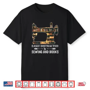 Easily Distracted By Sewing And Reading Sew Lover Professional Shirt