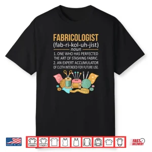 Facts Graphic Fabricologist Quilter Quilting Sewer Sewing Shirt