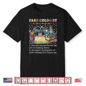 Fabricaholic Definition Fabricologist Quilting Sewing Professional Humor Shirt