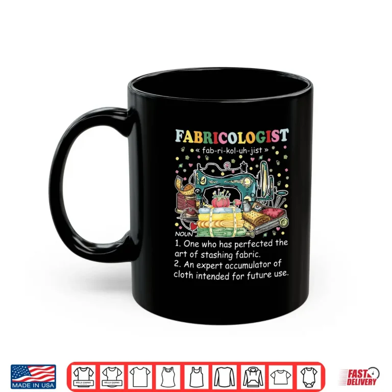 Mug Fabricaholic Definition Fabricologist Quilting Sewing Professional Humor Shirt