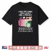 I Only Buy Fabric When I Need It Project Quilting Sewing Shirt