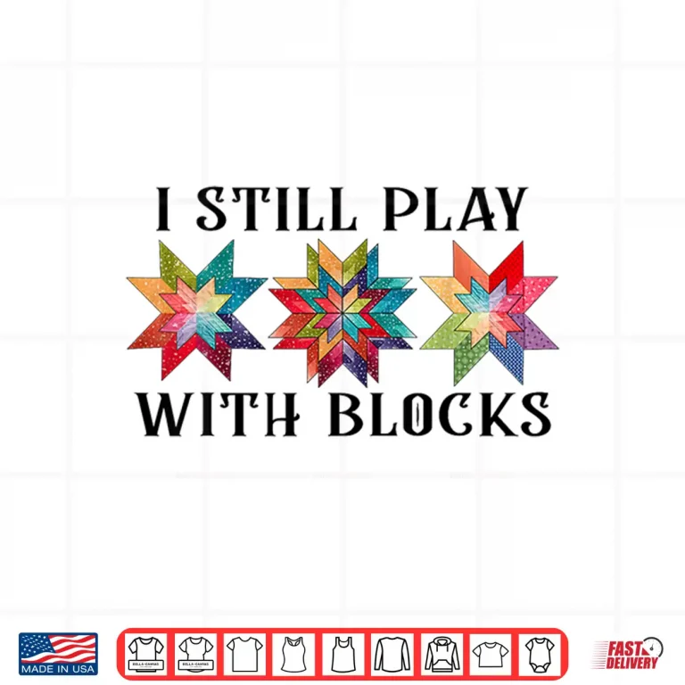 Design I Still Play With Blocks Funny Quilting Patterns Sewing Graphic Shirt