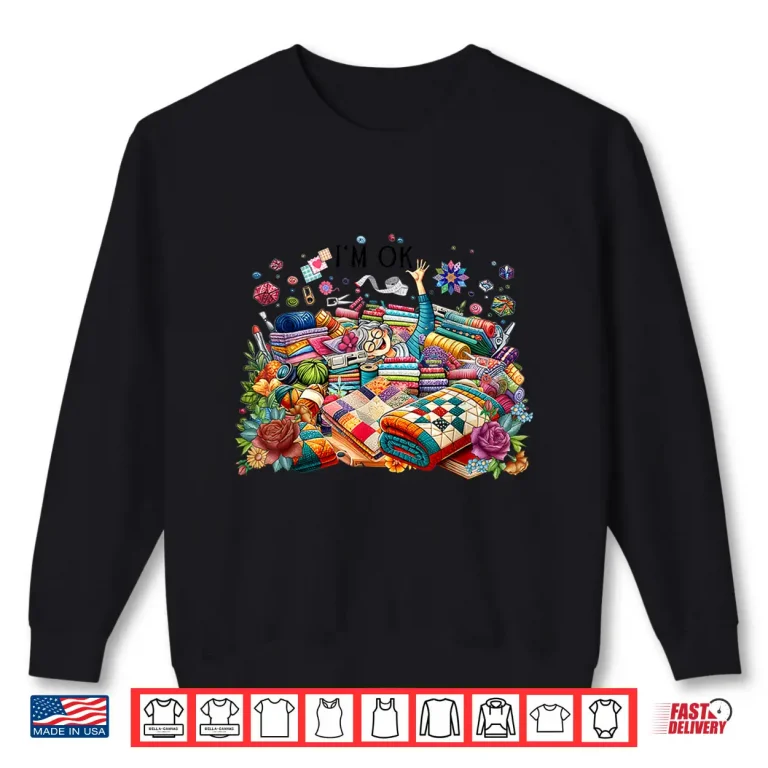 Sweatshirt Im Ok Hand Fabric Funny Quilting Quilter Sewer Sewing Shirt