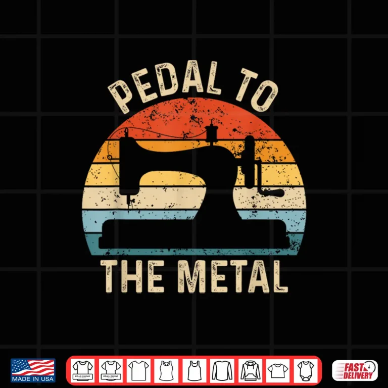 Design Machine Pedal To The Metal Funny Sewing Professional Vintage Shirt
