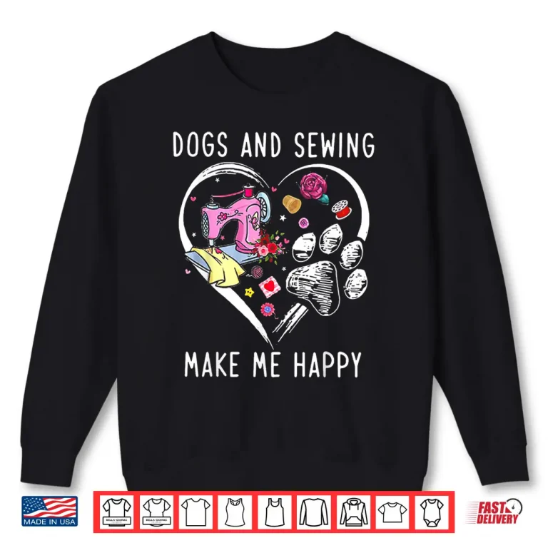 Sweatshirt Professional Identity Dogs and Sewing Make Me Happy Modern Graphic Shirt