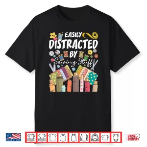 Seamstress Dressmaker Easily Distracted By Sewing Stuff Professional Shirt