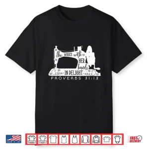 She Works With Her Hands In Delight Sewing Sewer Seamstress Shirt