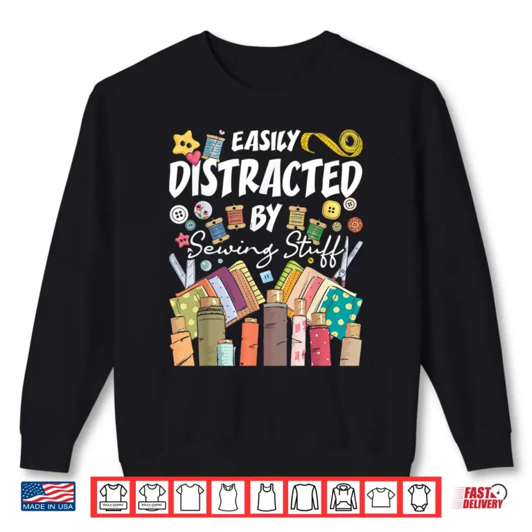 Sweatshirt Seamstress Dressmaker Easily Distracted By Sewing Stuff Professional Shirt