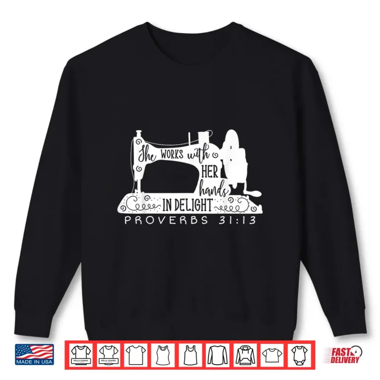 Sweatshirt She Works With Her Hands In Delight Sewing Sewer Seamstress Shirt