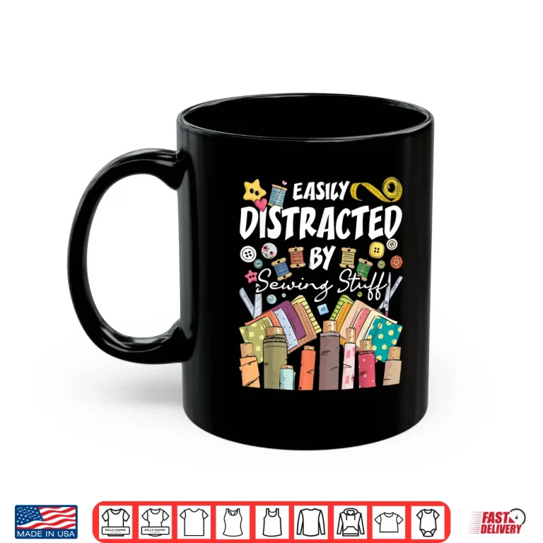 Mug Seamstress Dressmaker Easily Distracted By Sewing Stuff Professional Shirt