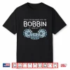 Until The Bobbin Runs Out Sewing Gift Professional Humor Shirt