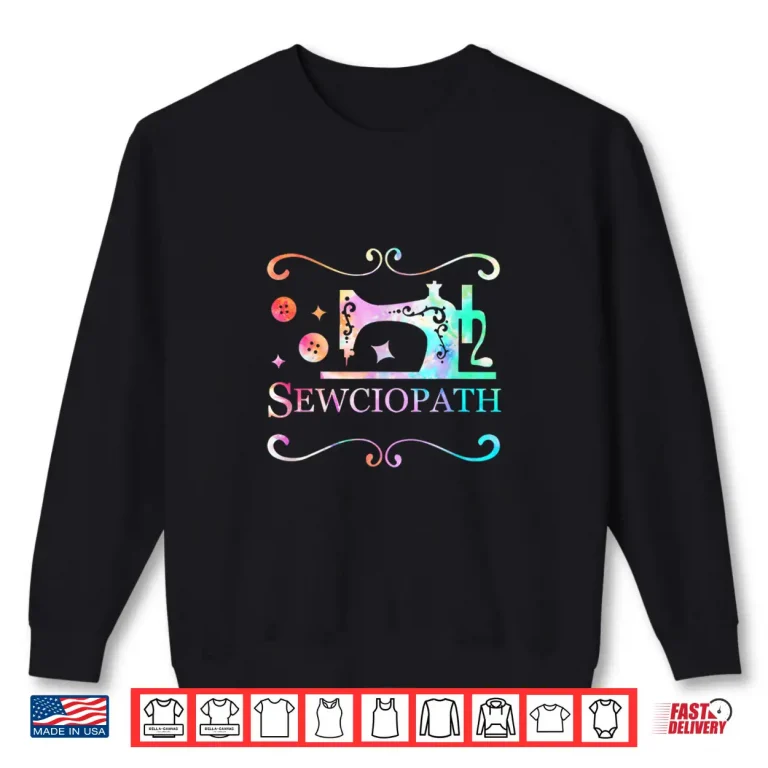 Sweatshirt Tie Dye Style Sewciopath Sew Sewing Lover Quilter Humor Shirt