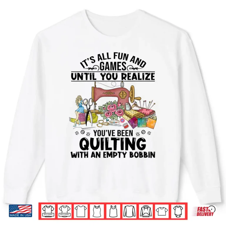 Sweatshirt Until The Bobbin Runs Out Sewing Quilt Professional Humor Shirt