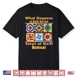 What Happens At Retreat Stays At Retreat Quilt Retreat Humor Shirt