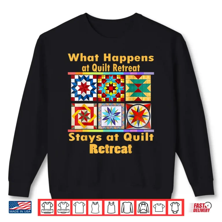 Sweatshirt What Happens At Retreat Stays At Retreat Quilt Retreat Humor Shirt