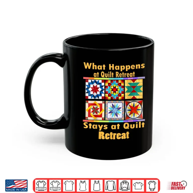 Mug What Happens At Retreat Stays At Retreat Quilt Retreat Humor Shirt