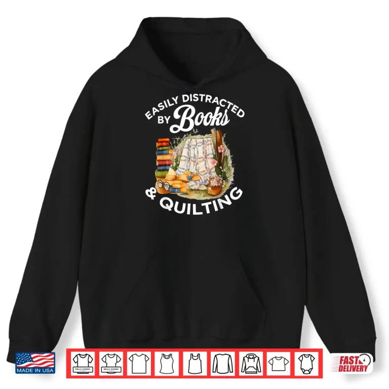 Hoodie Easily Distracted By Book Quilting Sewing Machine Quilter Shirt