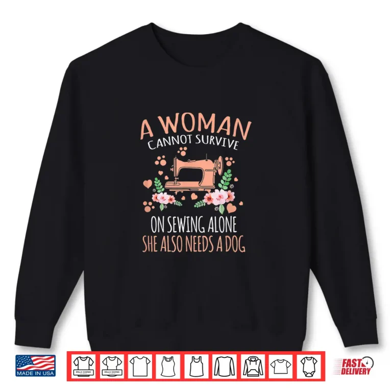 Sweatshirt A Woman Cannot Survive On Sewing Alone Sewing Professional Modern Statement Shirt