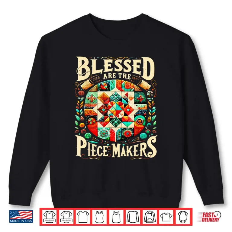 Sweatshirt Blessed Are The Piece Makers Quilting Professional Sewing Modern Graphic Shirt