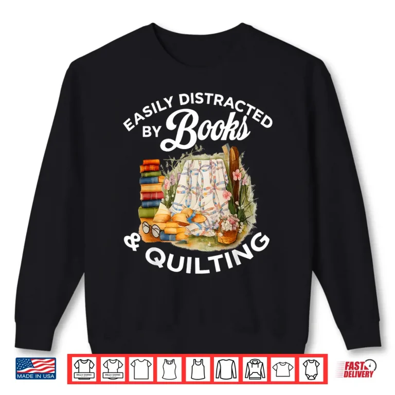 Sweatshirt Easily Distracted By Book Quilting Sewing Machine Quilter Shirt